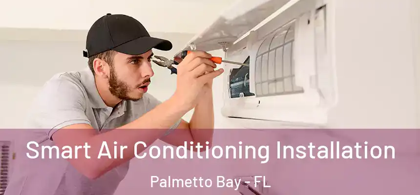 Smart Air Conditioning Installation Palmetto Bay - FL
