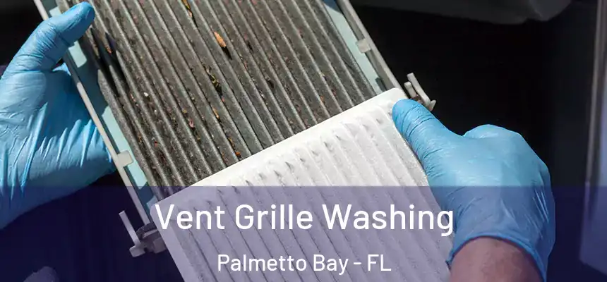 Vent Grille Washing Palmetto Bay - FL