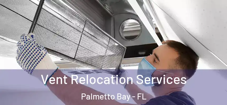 Vent Relocation Services Palmetto Bay - FL