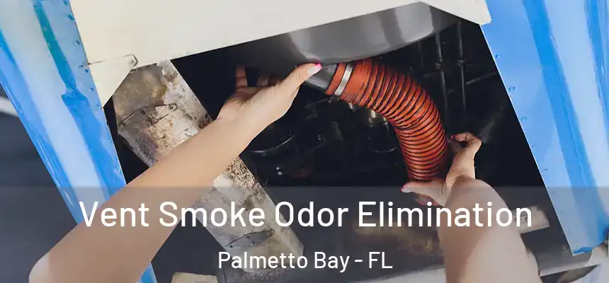 Vent Smoke Odor Elimination Palmetto Bay - FL