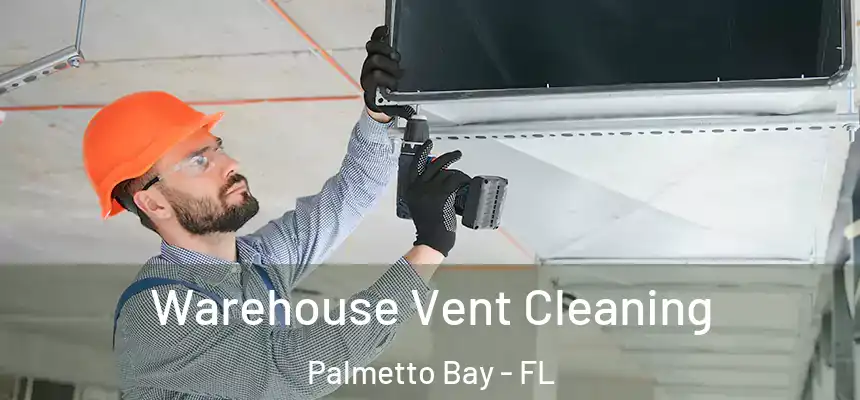 Warehouse Vent Cleaning Palmetto Bay - FL